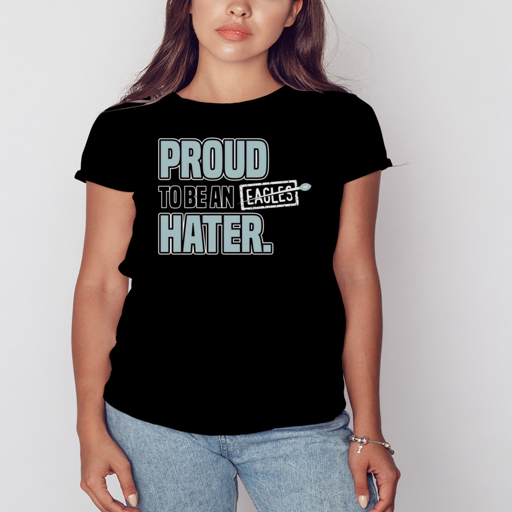 Dallas Cowboy Proud To Be an Eagles Hater shirt