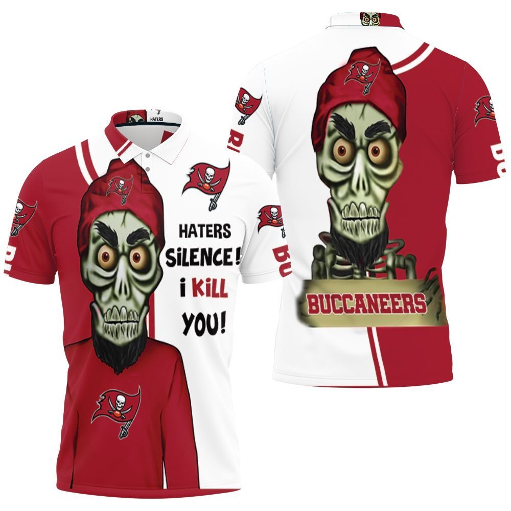Tampa Bay Buccaneers Haters I Kill You 3d Polo Shirt All Over Print Shirt 3d T-shirt