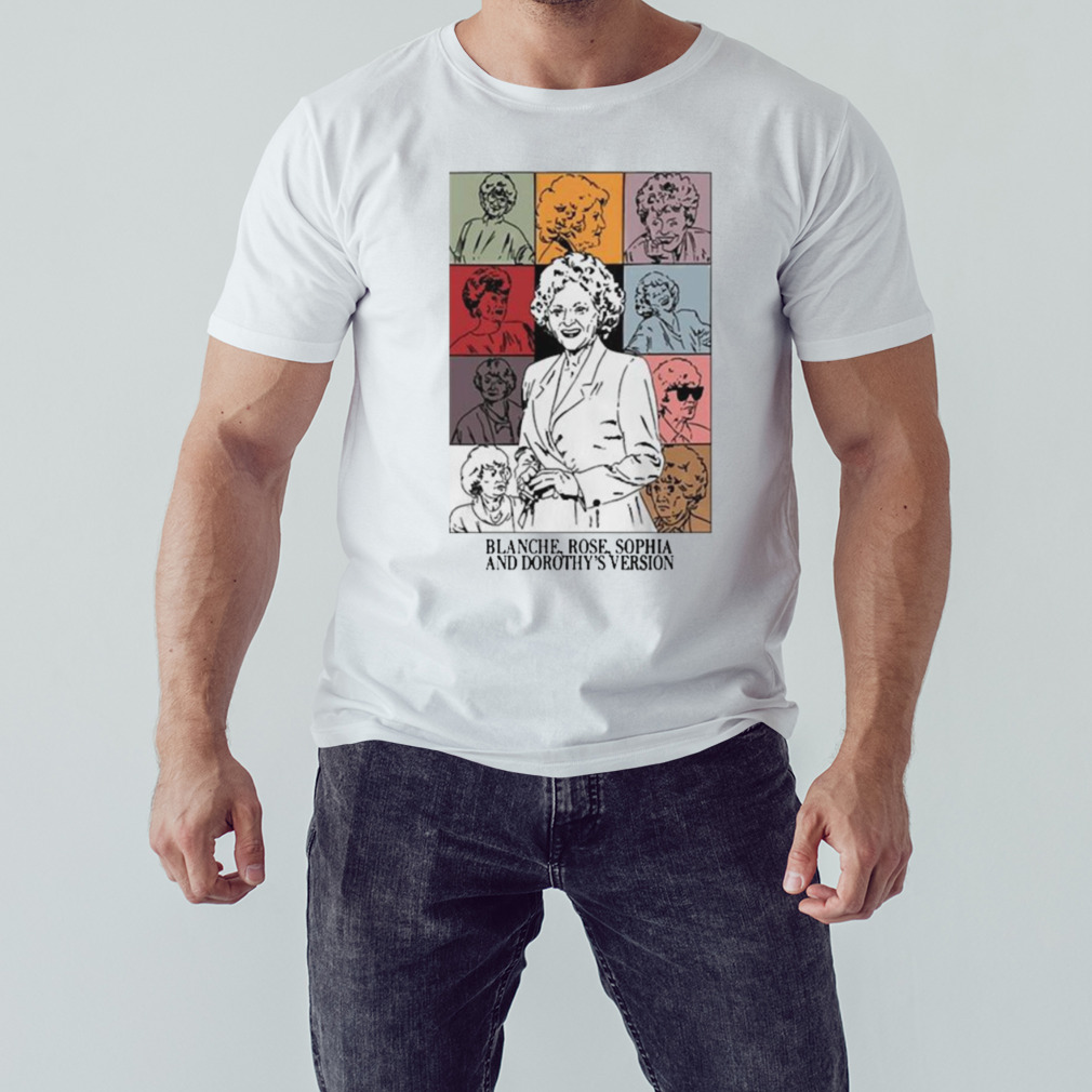 Blanche Rose Sophia And Dorothy’s Version Shirt 1 Unisex shirt