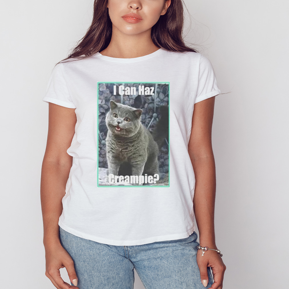 Cat i can haz creampie shirt 2 Women's shirt