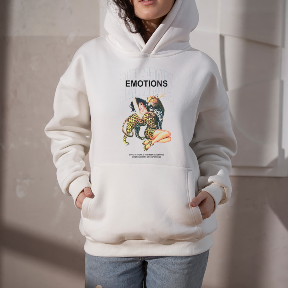 Dangerous emotions love in short is the most dangerous emotion human can experience shirt 5 Hoodie
