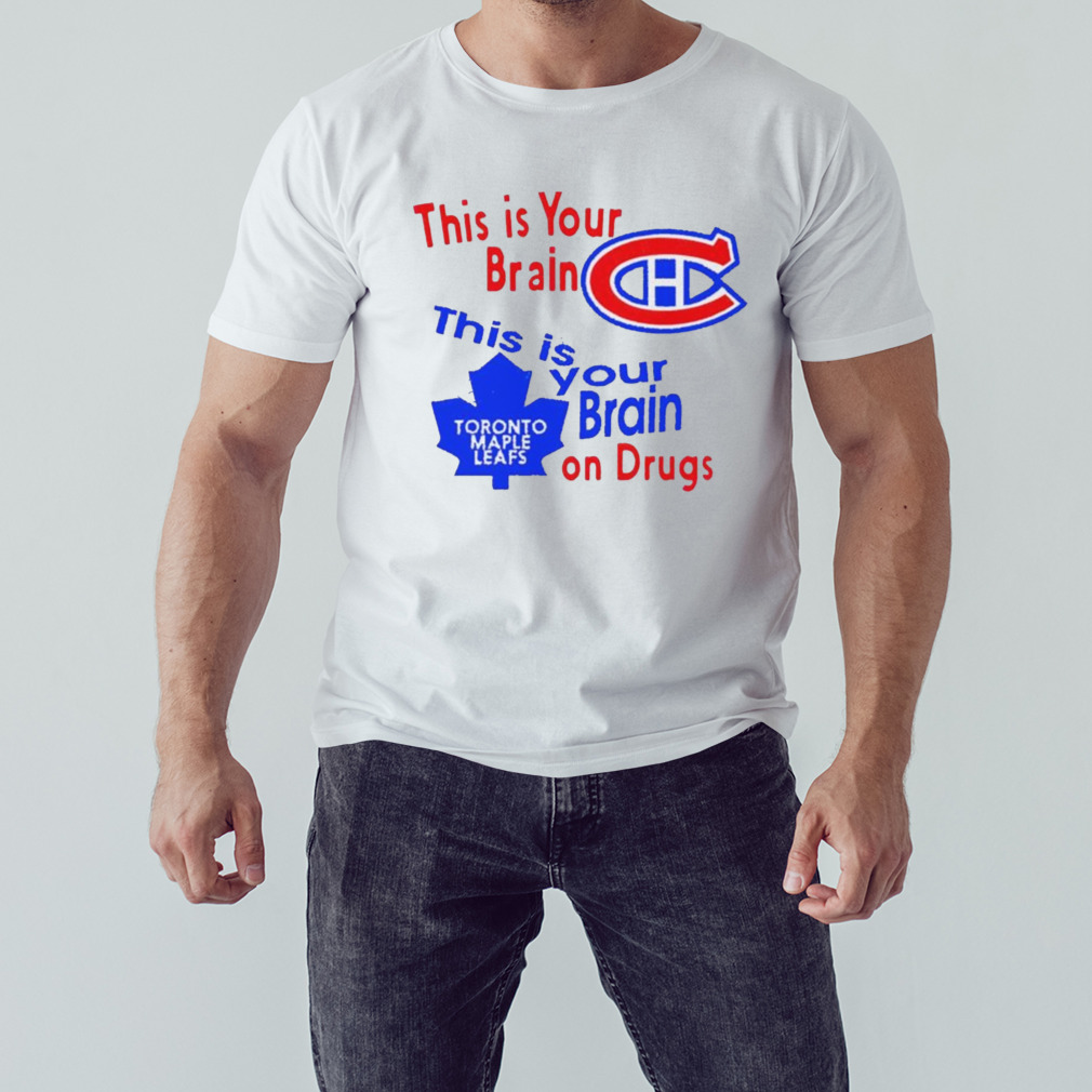 Montreal Canadiens this is your brain Toronto Maple Leafs this is your brain on drugs shirt. 1 Unisex shirt