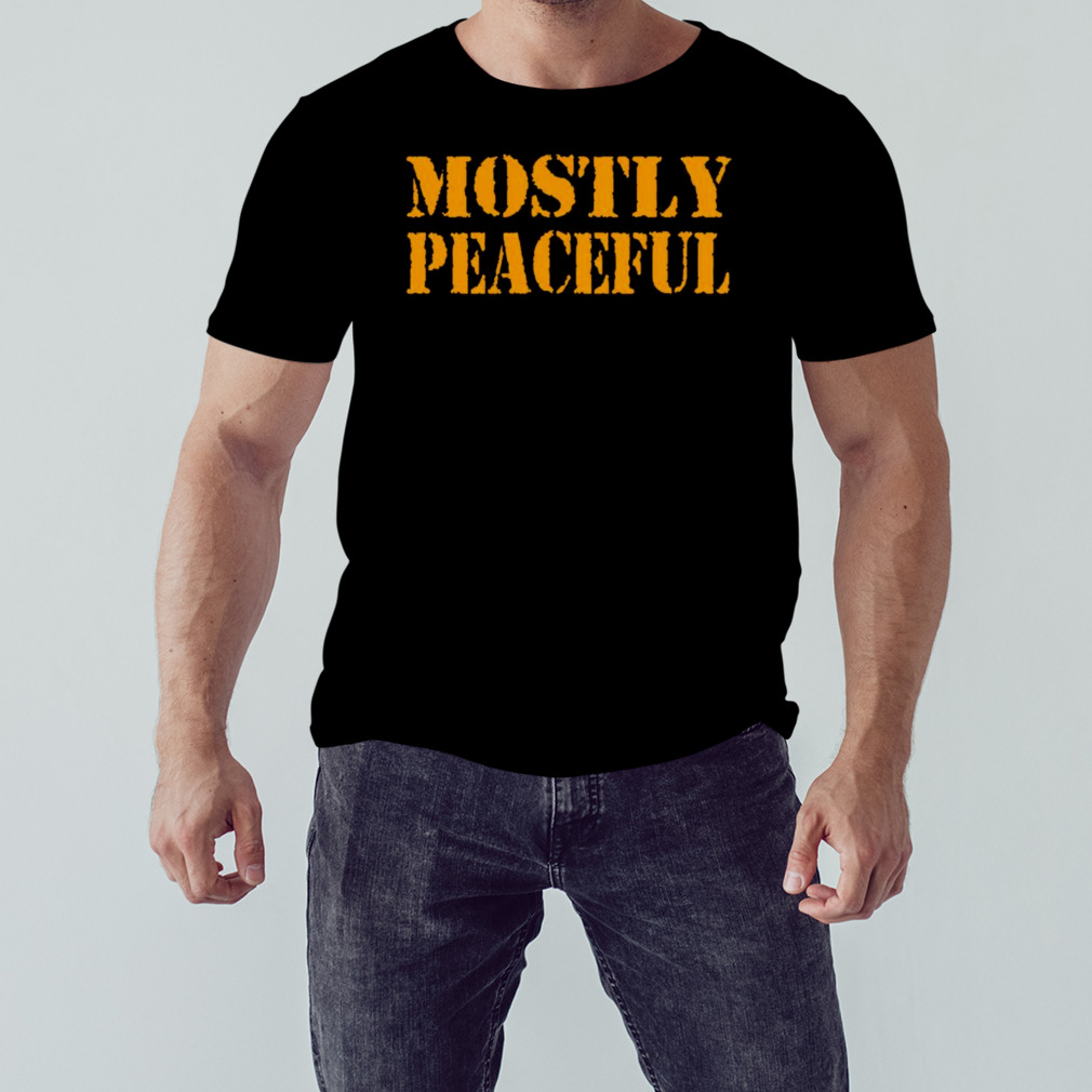 Mostly peaceful shirt