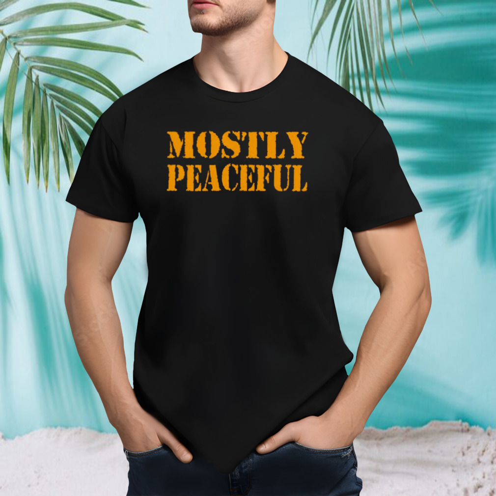 Mostly peaceful shirt