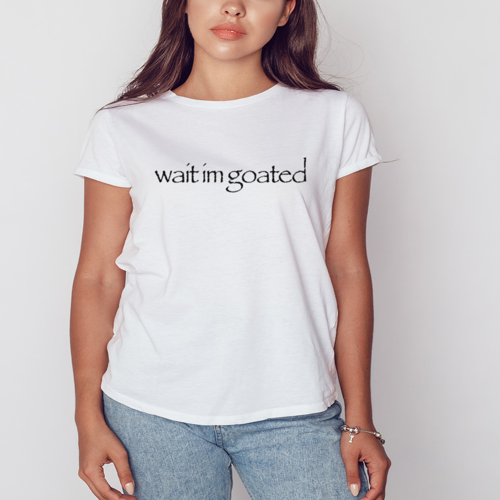 Streetdank Wait Im Goated Shirt 2 Women's shirt