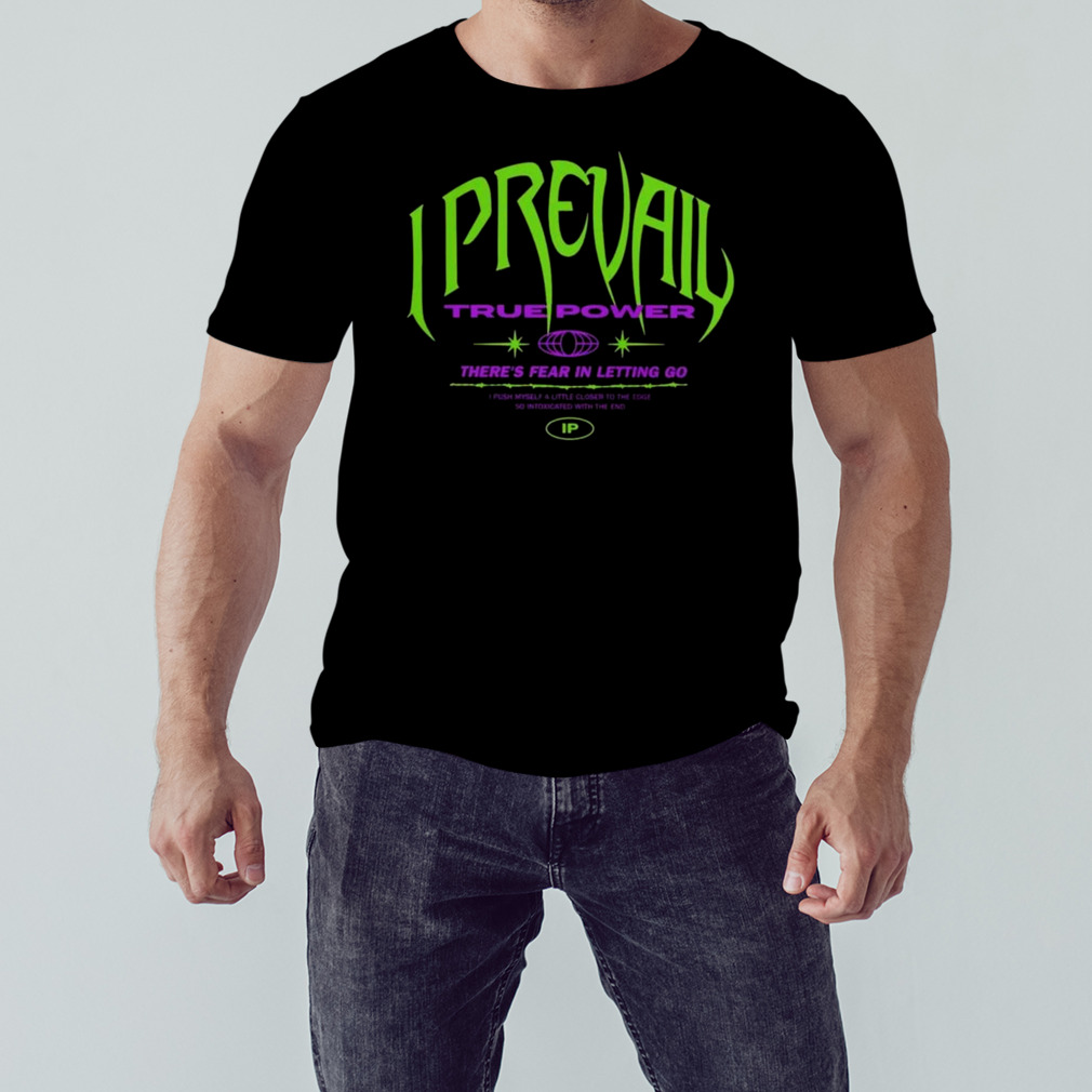 I Prevail True Power There’s Fear In Letting Go Shirt