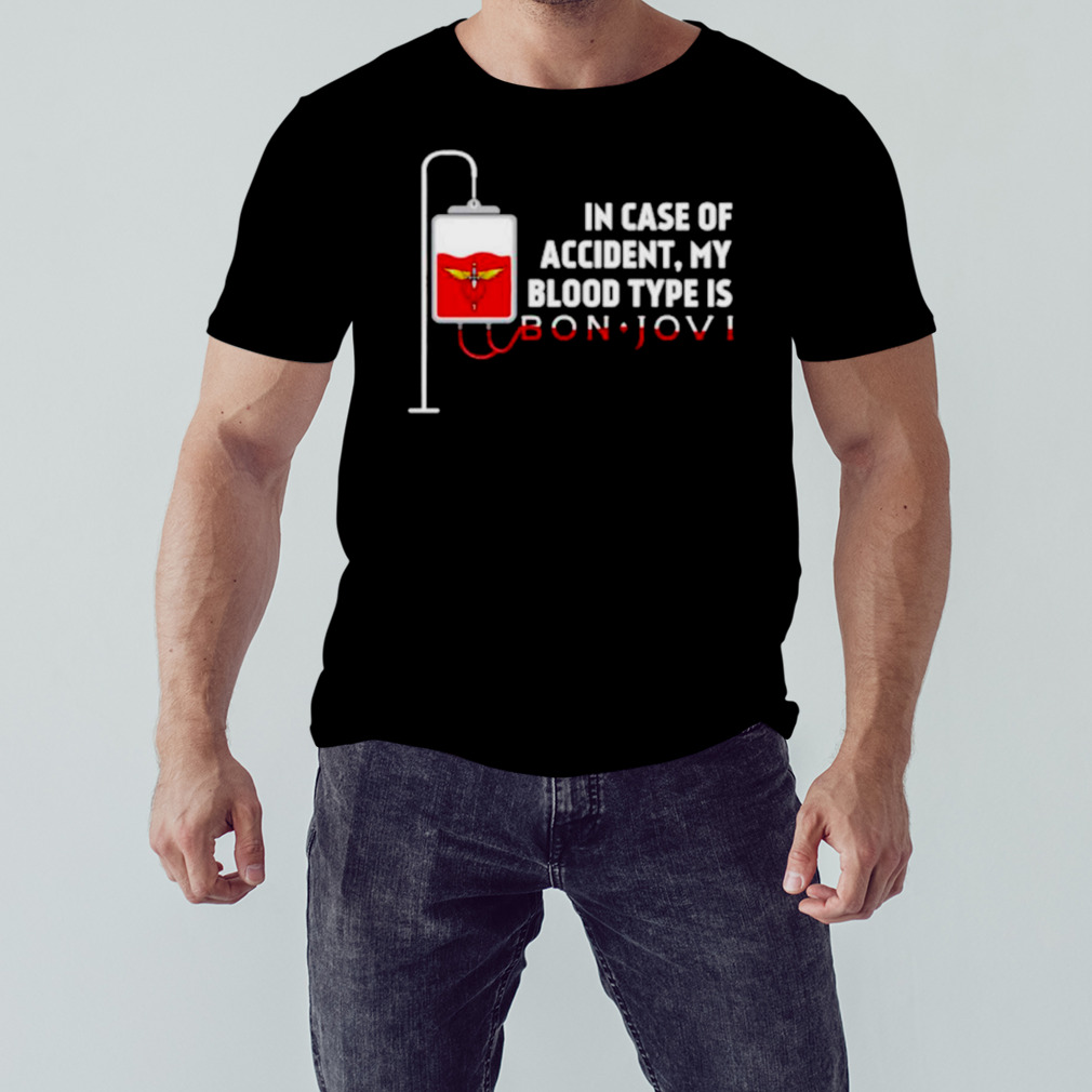 In case of accident my blood type is Bon Jovi shirt