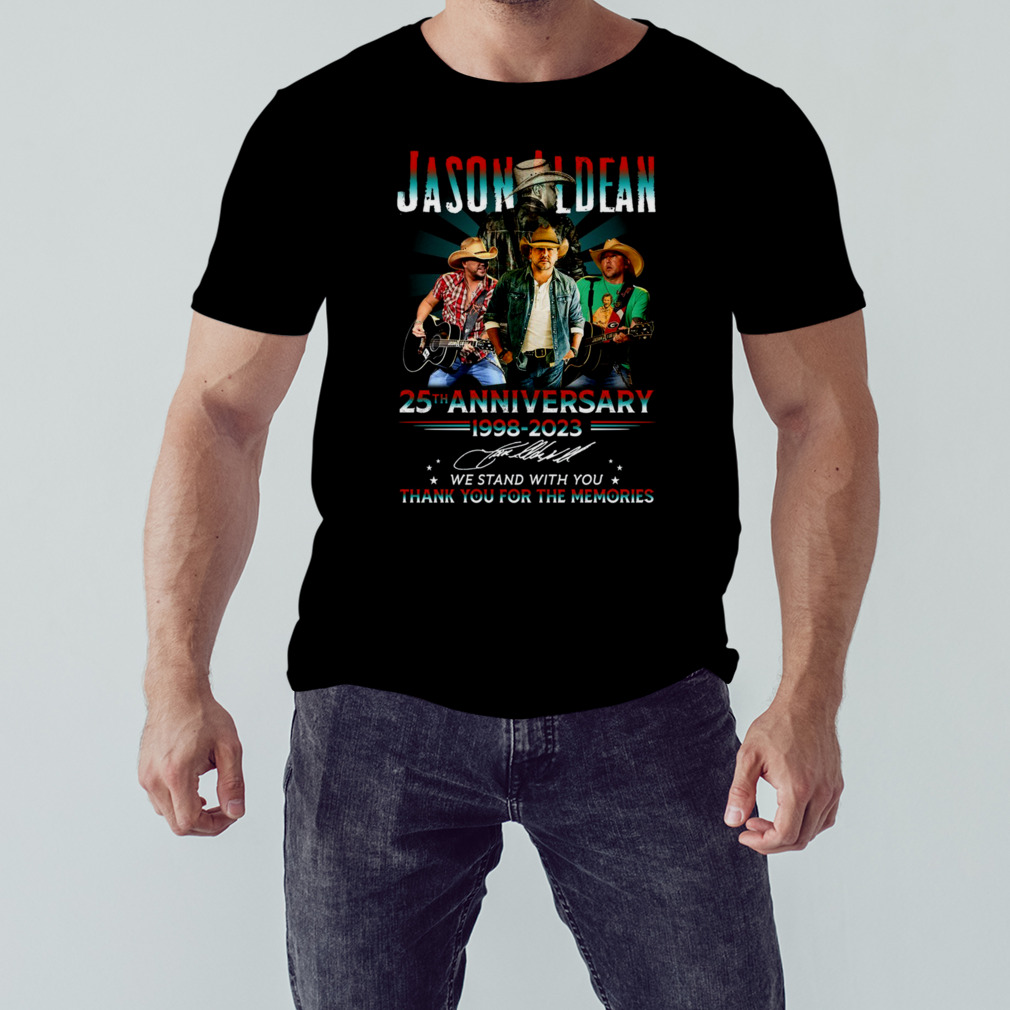 Jason Aldean 25th Anniversary 1998-2023 We Stand With You Thank You For The Memories Shirt