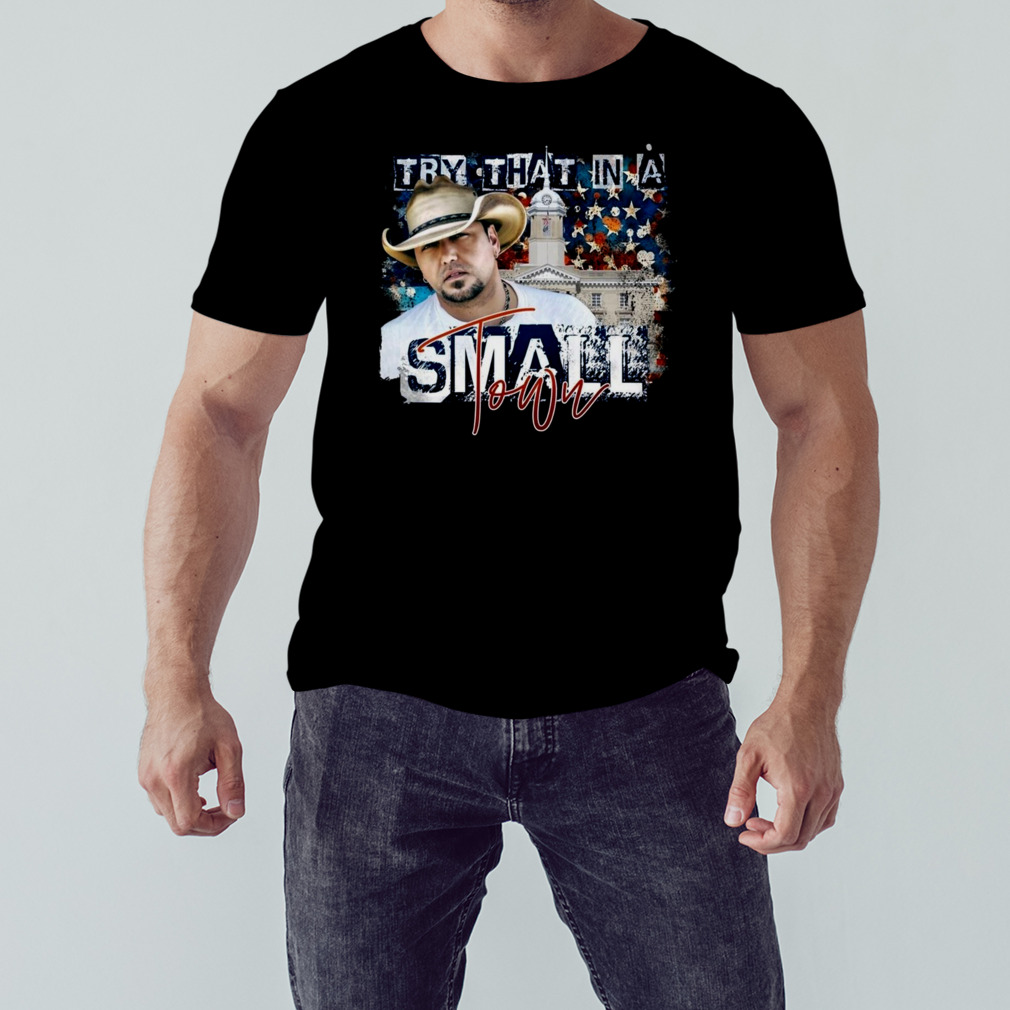 Jason Aldean Try that in a Small Town Lyrics T-Shirt