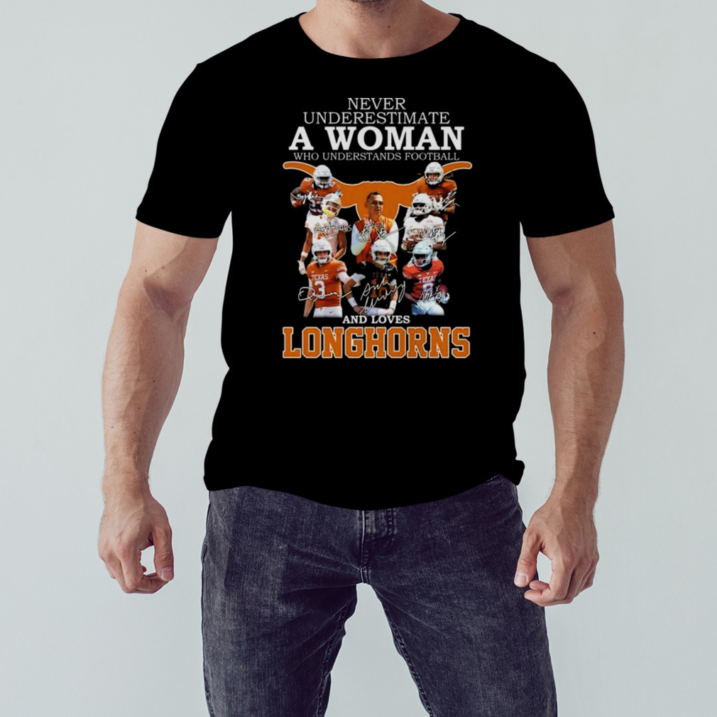 Never Underestimate A Woman Who Understands Football And Loves Texas Longhorns Players 2023 Signatures shirt