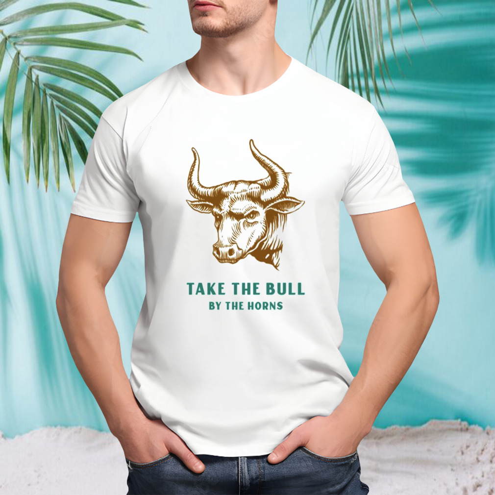 Take The Bull By The Horns Art shirt