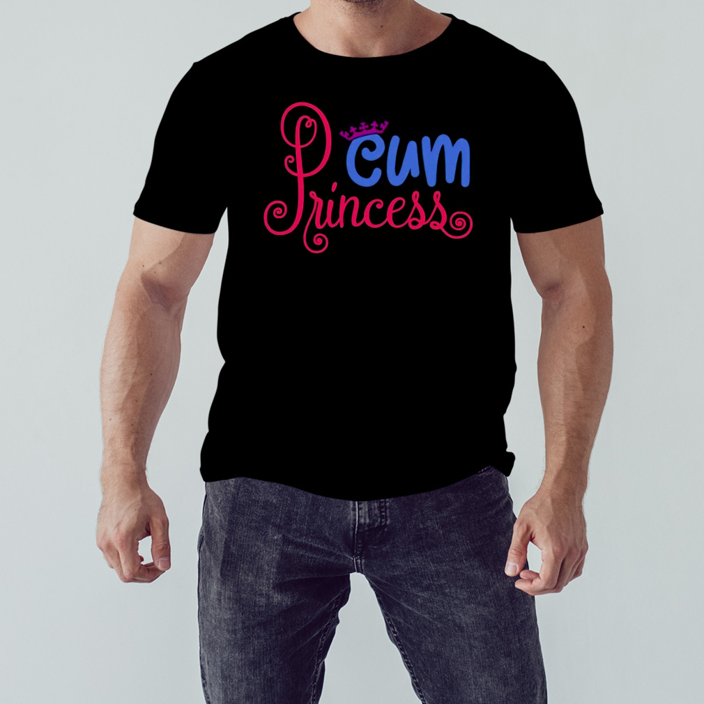 Cum princess shirt