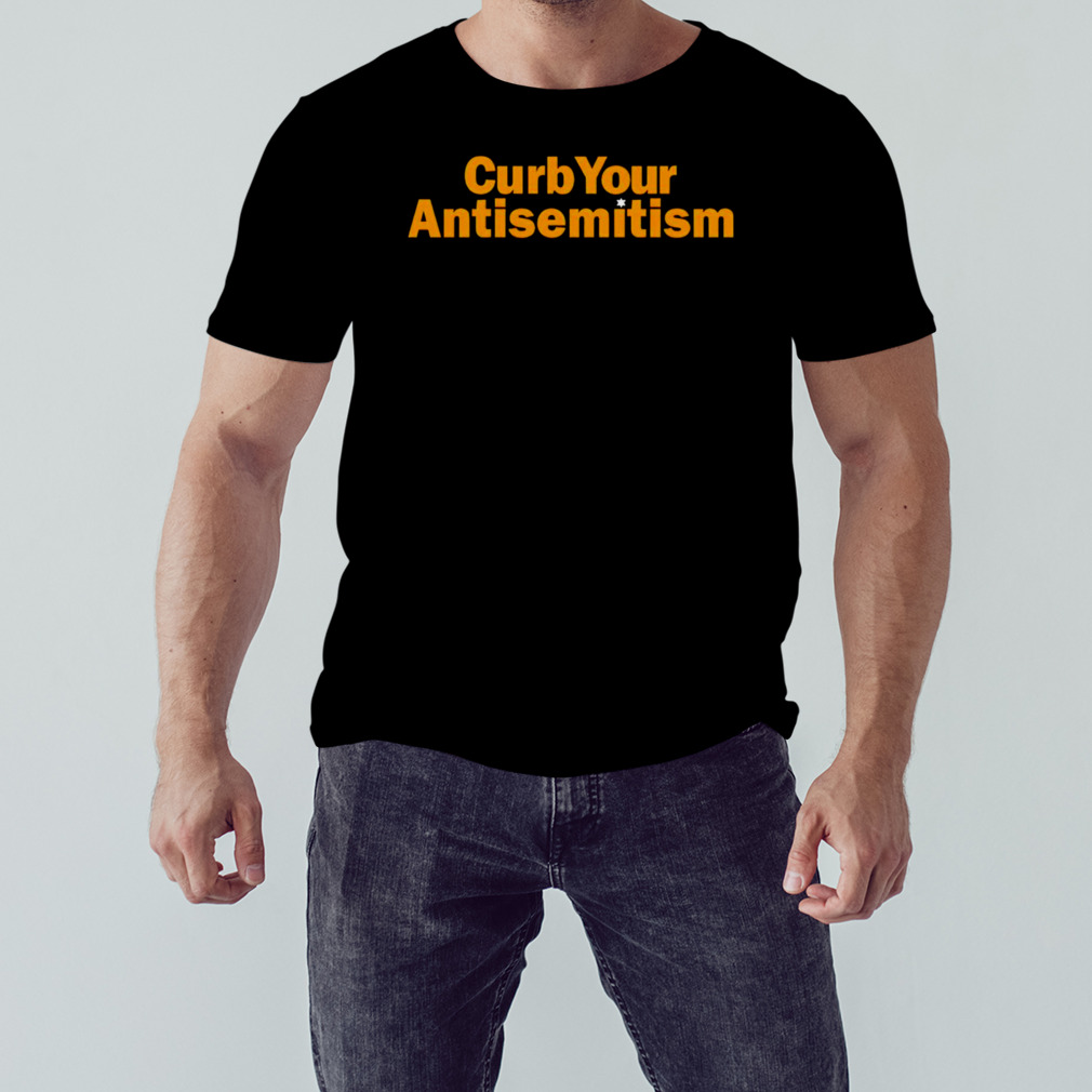 Curb your antisemitism shirt