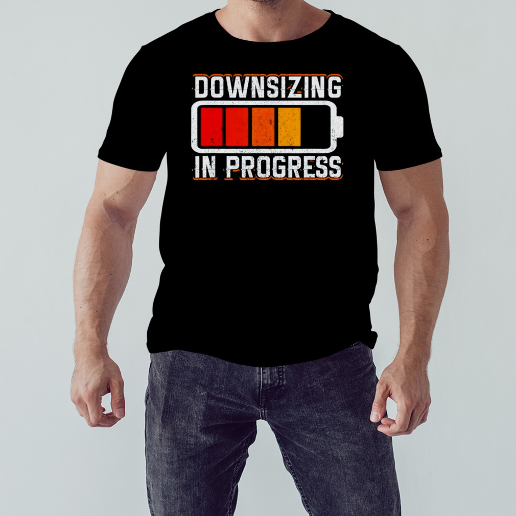 Downsizing in progress shirt