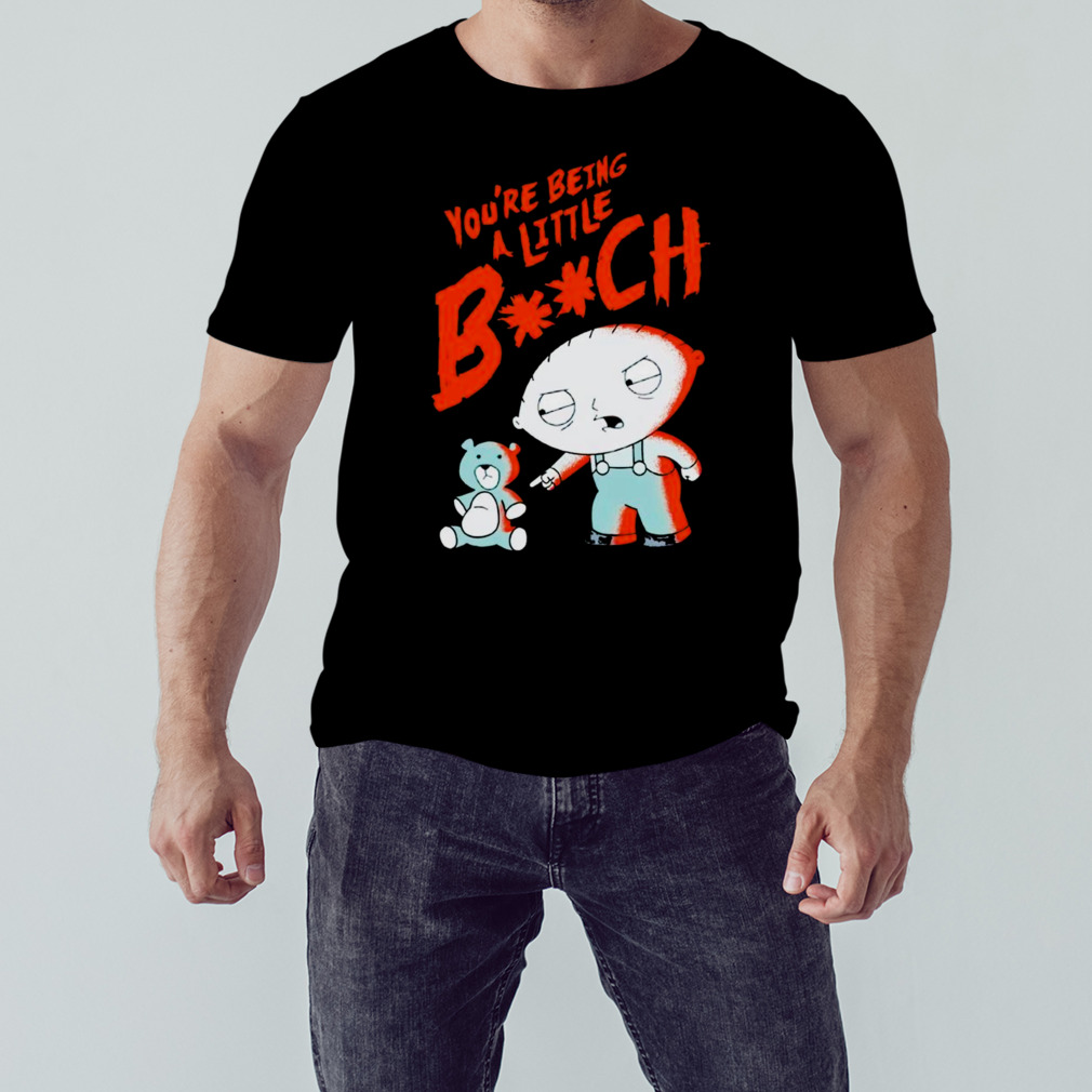 Family Guy you’re being a little bitch shirt
