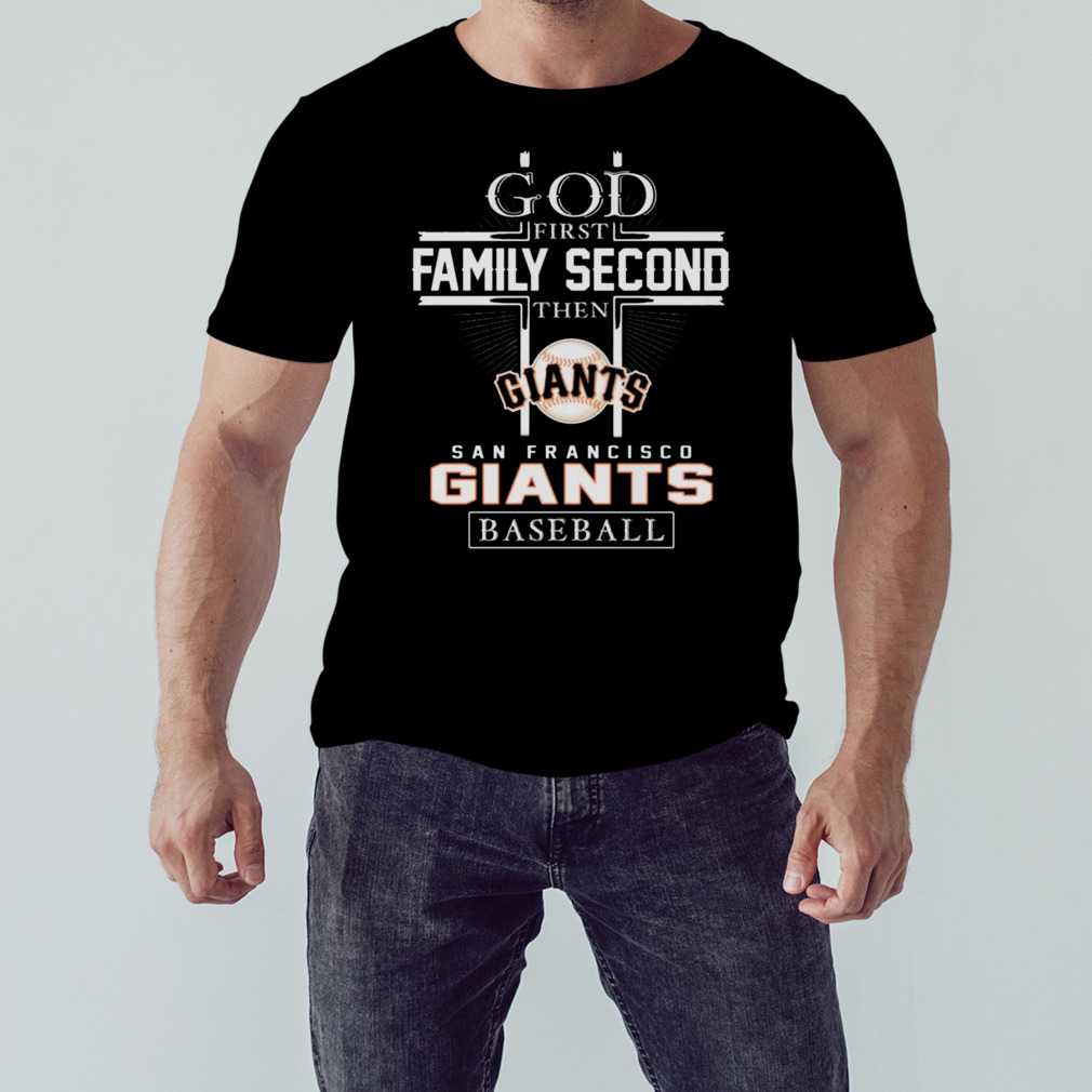 God First Family Second Then San Francisco Giants Baseball Logo 2023 Shirt