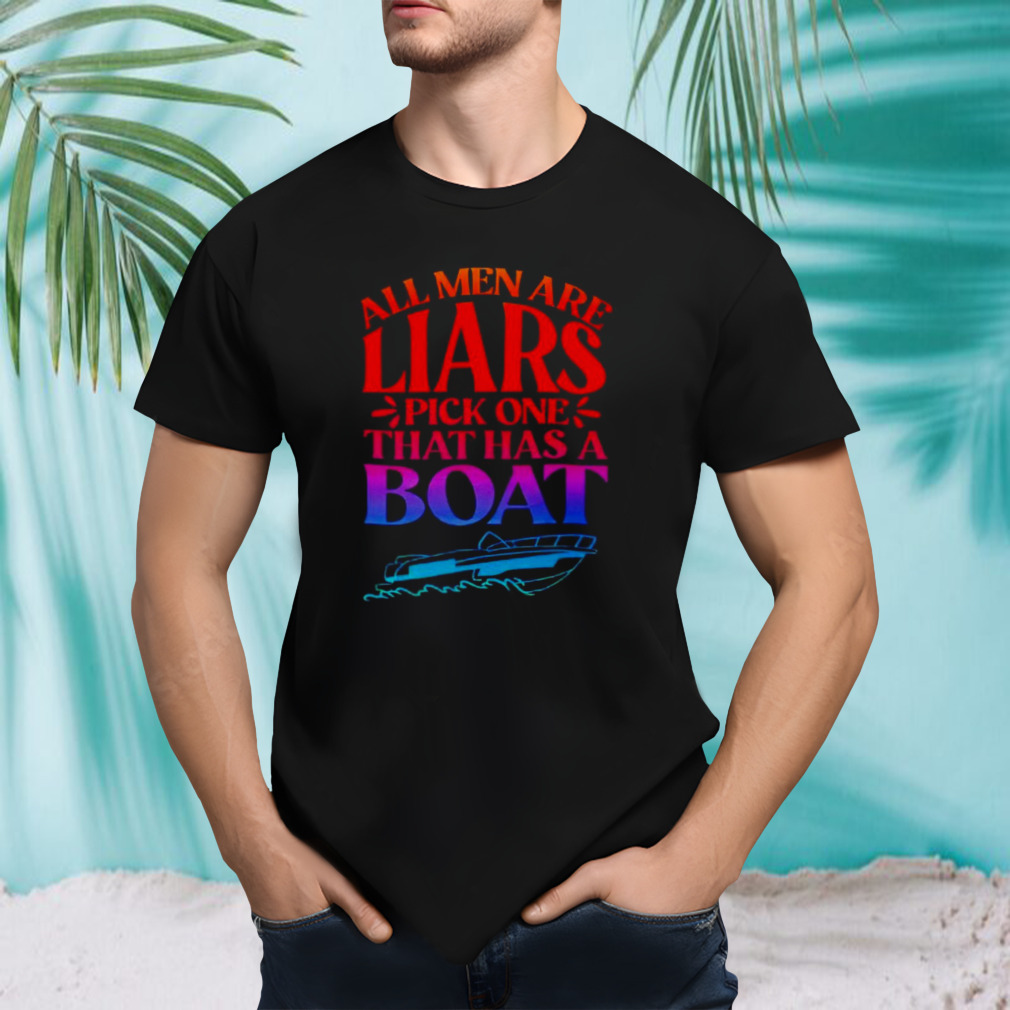 All men are liars pick one that has a boat shirt