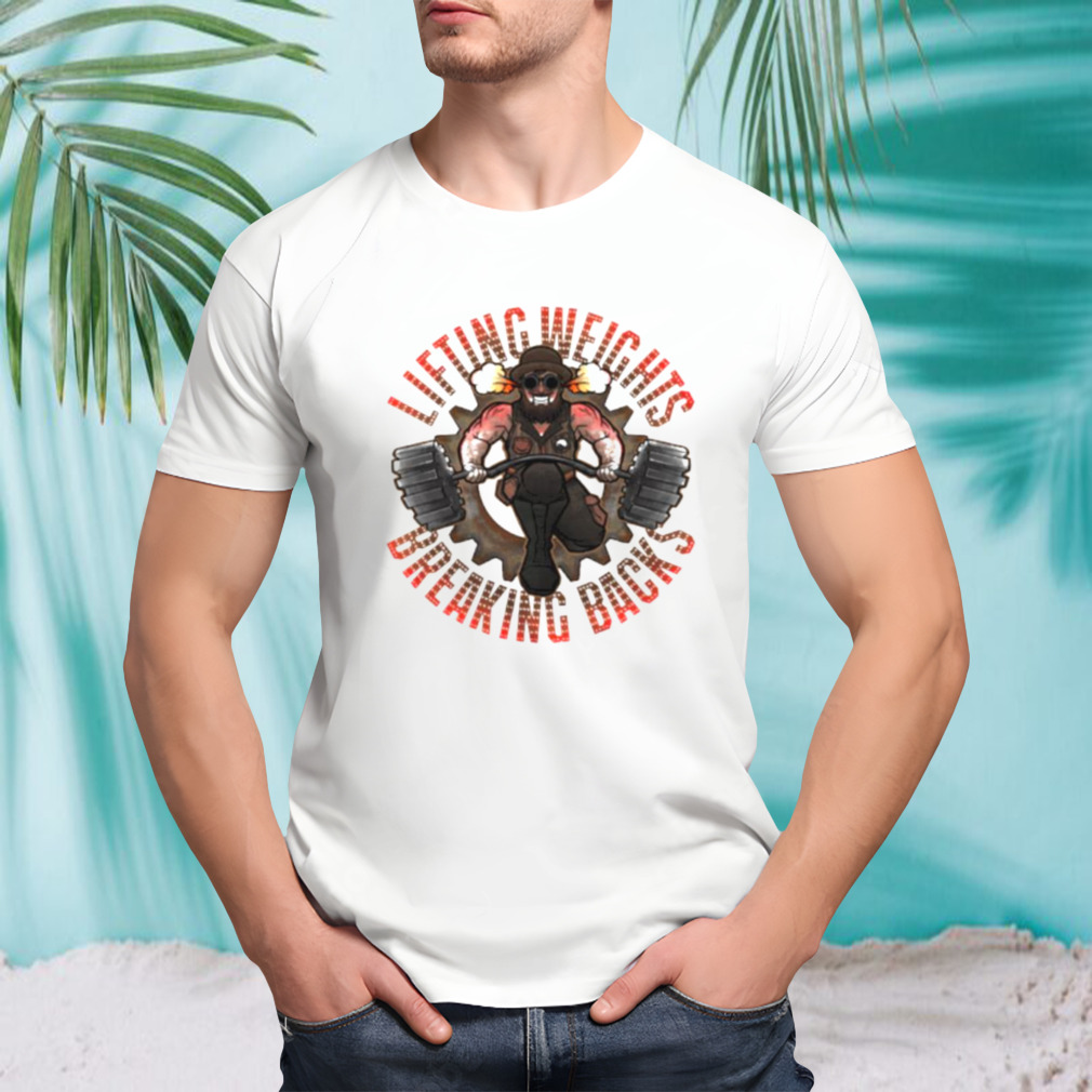 Lifting Weights and Breaking Backs shirt