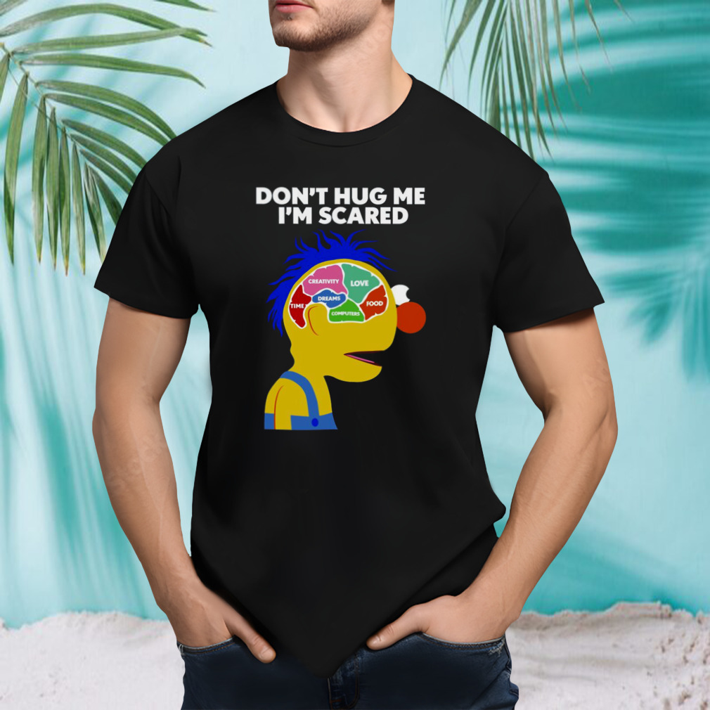 don’t Hug Me I’m Scared Shirt