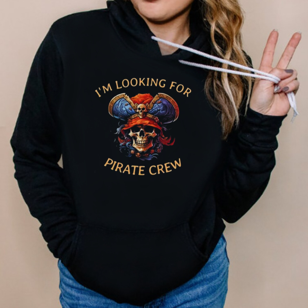 I’m Looking For Pirate Crew Pirate Skull Pirate Captain For Halloween 2023 T-Shirt 5 Hoodies