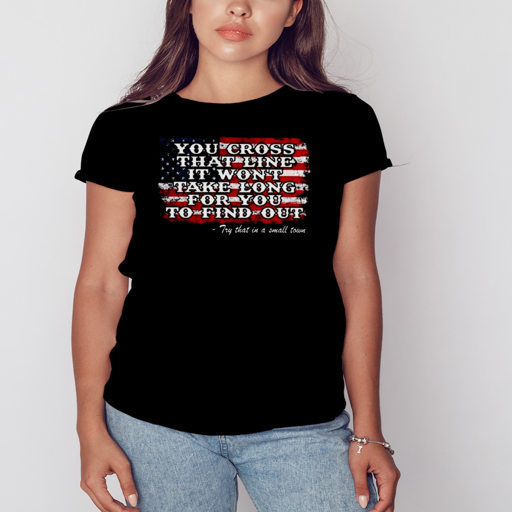 Jason Aldean You Cross That Line It Won’t Take Long For You To Find Out Try That In A Small Town USA Flag Shirt 2 Women's tshirt