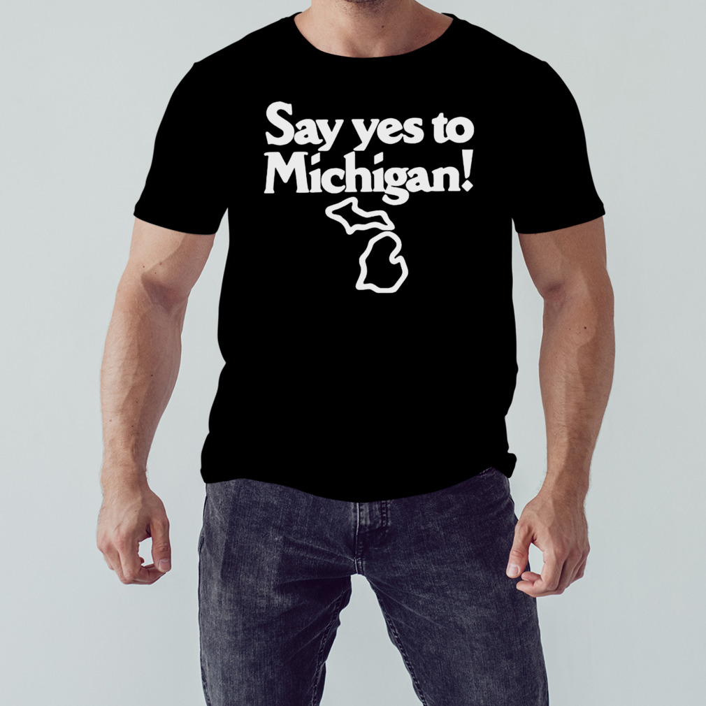 Say yes to Michigan shirt 1 Unisex tshirt