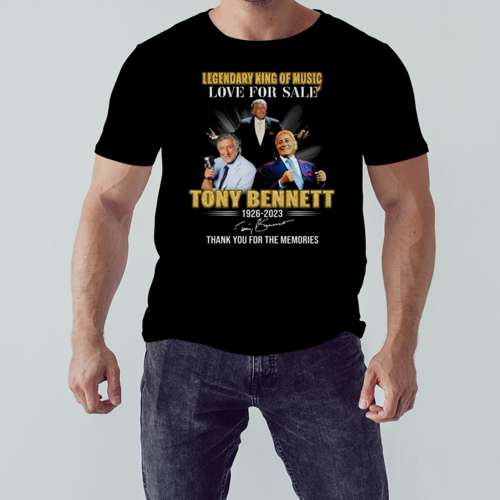 Legendary King Of Music Love For Sale Tony Bennett 1926-2023 Signature Thank You For The Memories Shirt