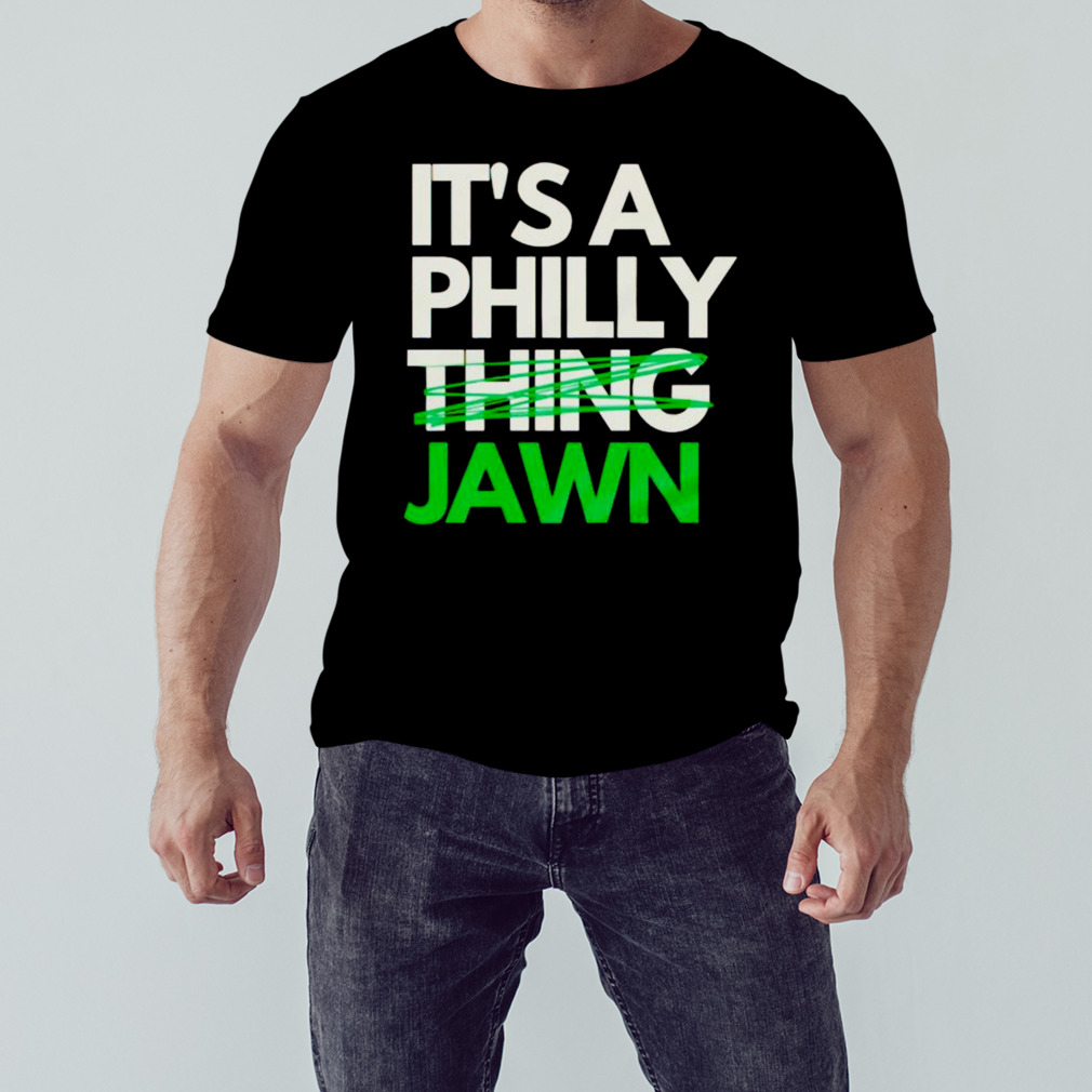 Trending It'S A Philly Jawn Shirt, hoodie, sweater, long sleeve and tank top