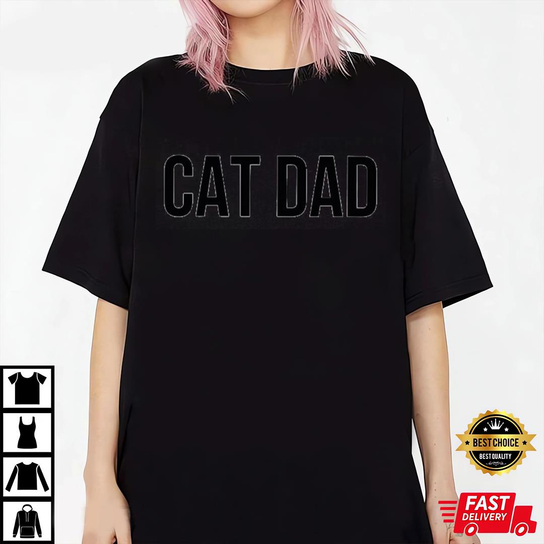 Cat Dad T-Shirt, Fathers Day Gift, Gifts For Dad, Cat Lover Tee
