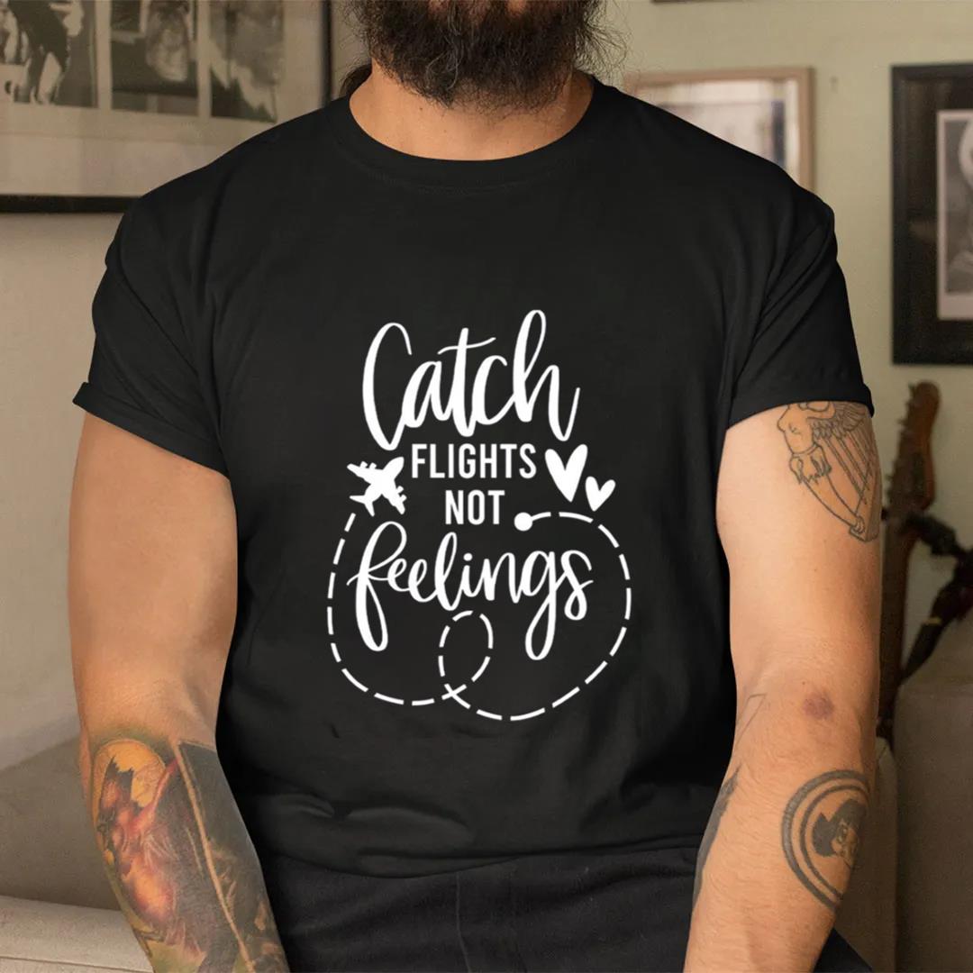 Catch Flights Not Feelings Summer Shirt, Vacation Shirt, Adventure Graphic Tees