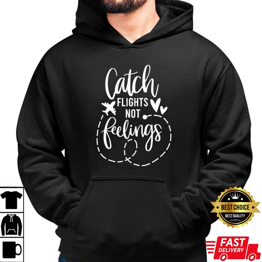 Catch Flights Not Feelings Summer Shirt, Vacation Shirt, Adventure Graphic Tees