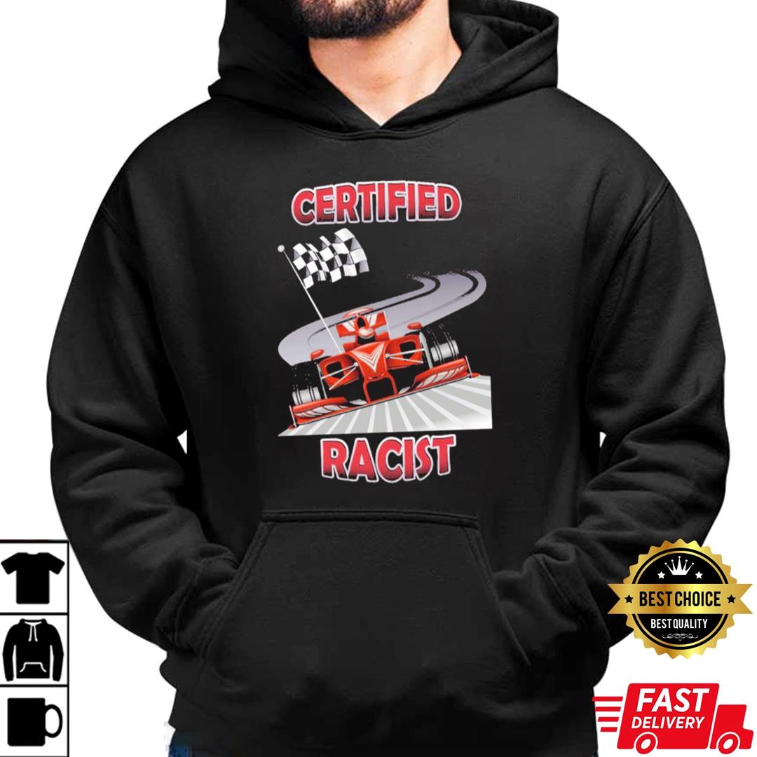 Certified Racist 2023 T-shirt, Hoodie, Sweater And Long Sleeve