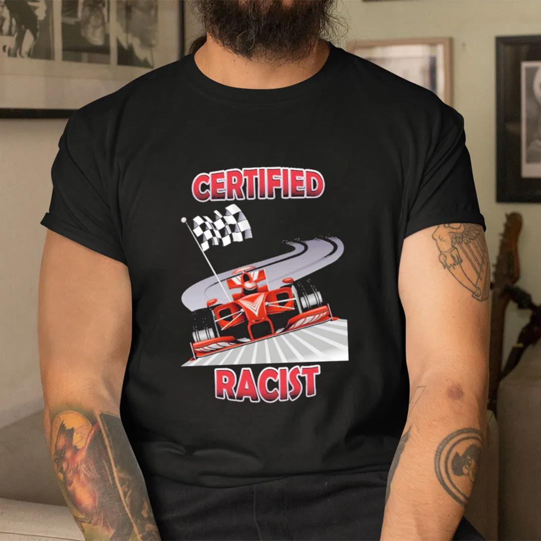 Certified Racist 2023 T-shirt, Hoodie, Sweater And Long Sleeve
