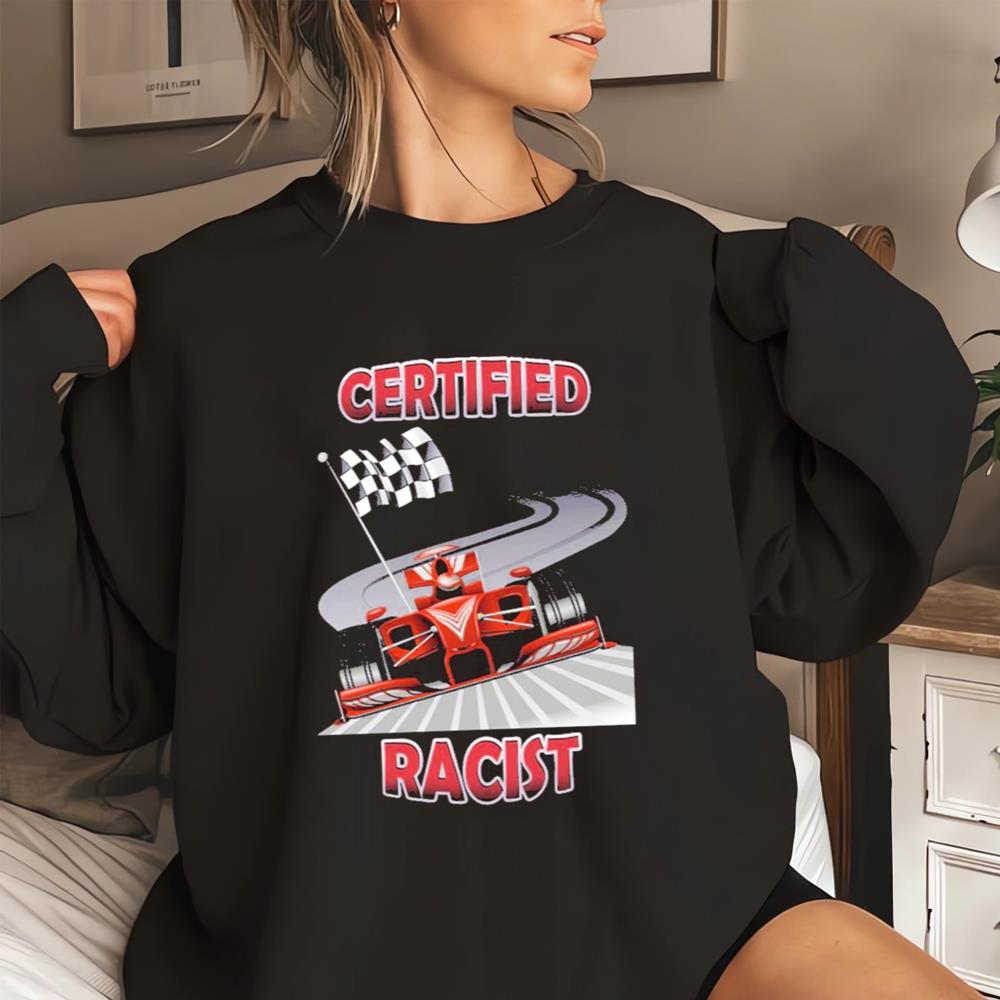 Certified Racist 2023 T-shirt, Hoodie, Sweater And Long Sleeve