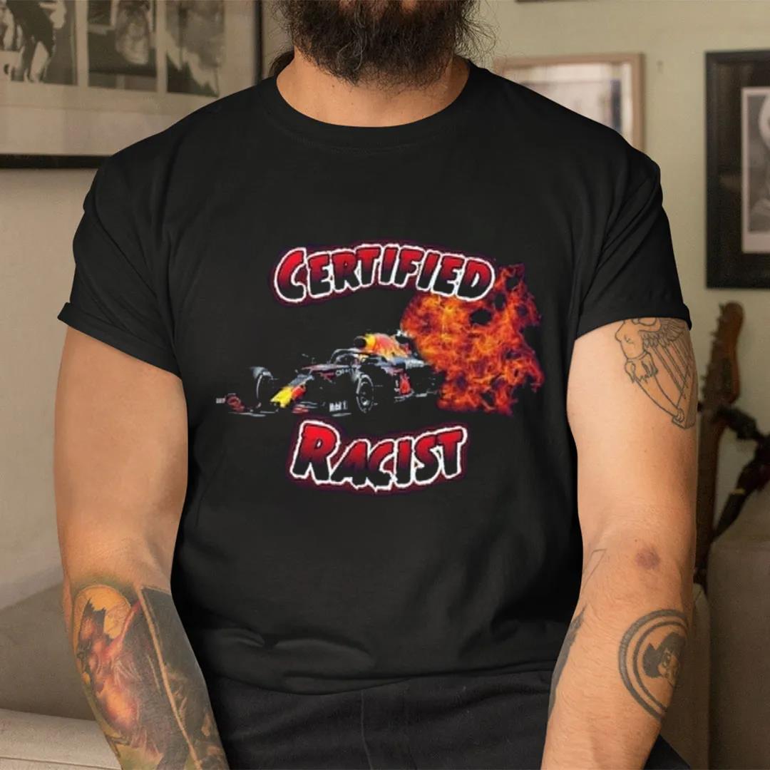 Certified Racist Racing Gift For Unisex Best T-shirt