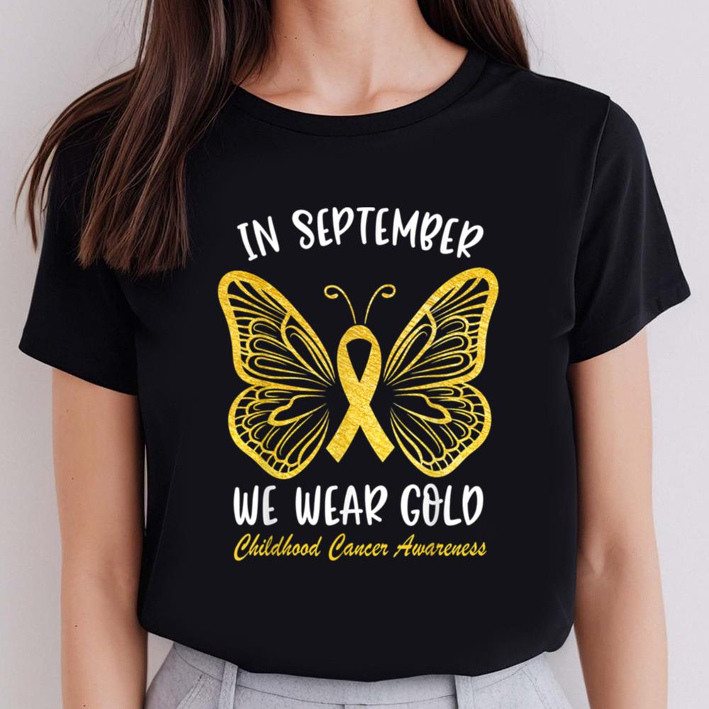Childhood Cancer Awareness Shirts In September We Wear Gold Cute