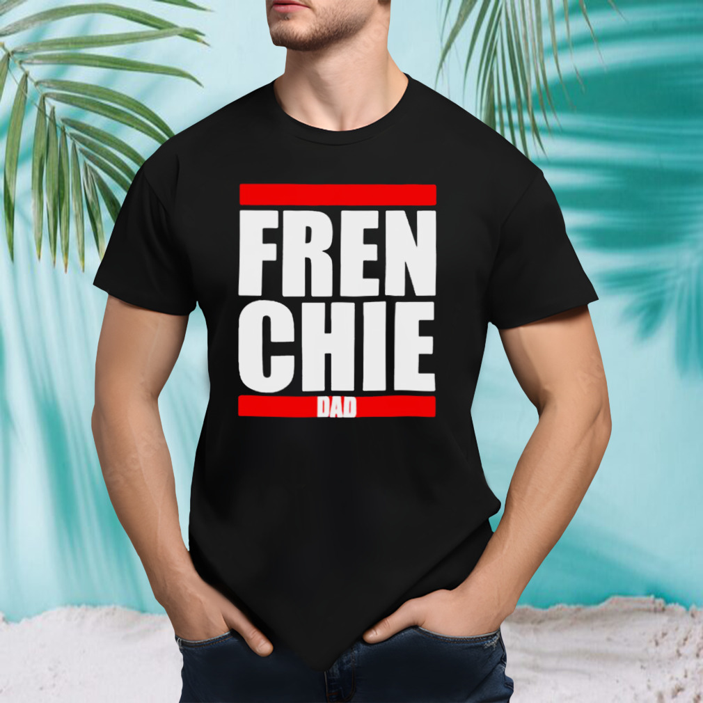 Fren Chie Dad shirt