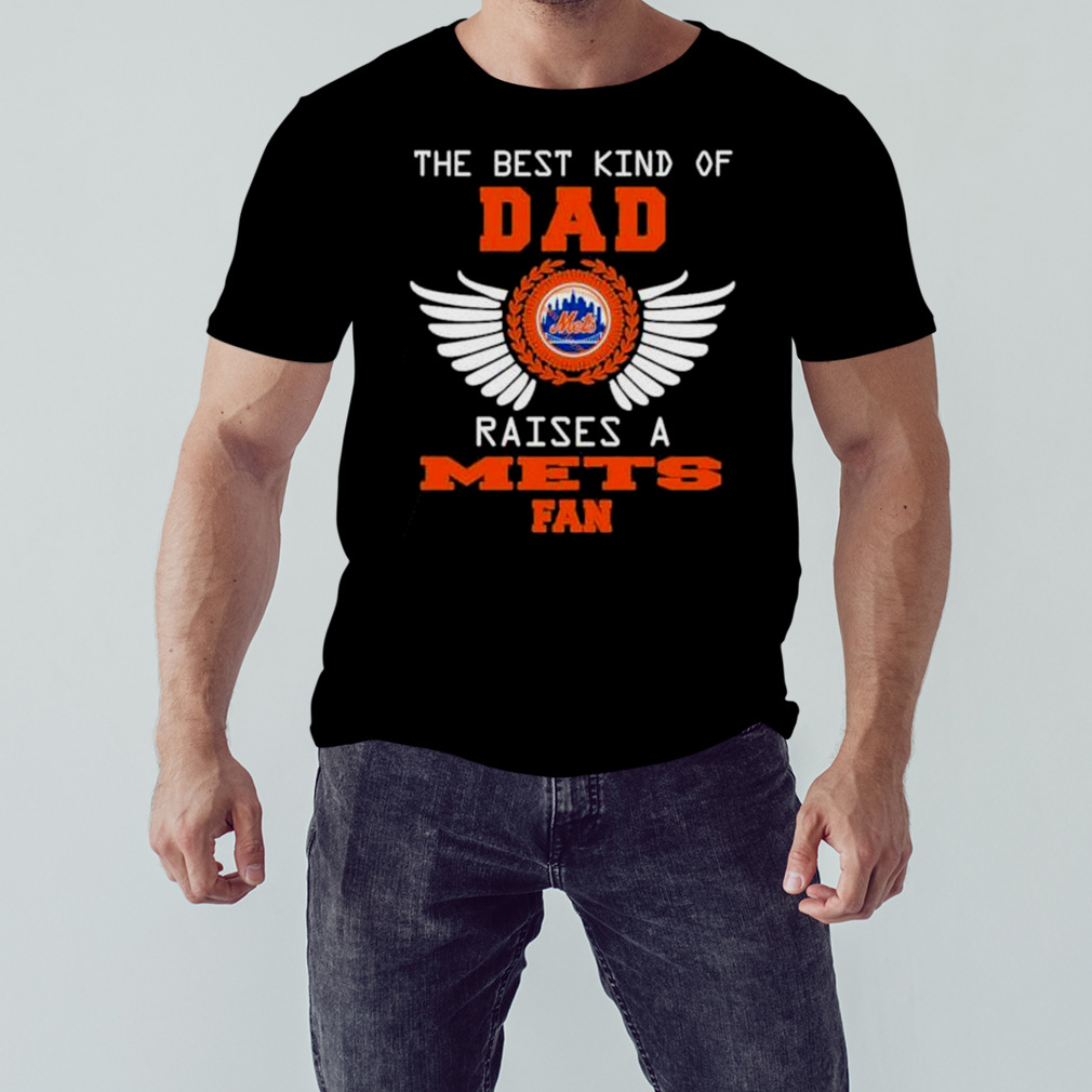 The Best Kind Of Dad New York Mets Raise A Mets Fan Shirt