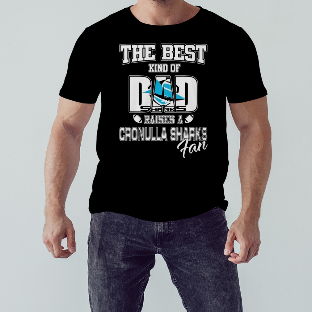 The Best Kind Of Dad Sharks Raises A Cronulla Sharks Fan 2023 T-Shirt