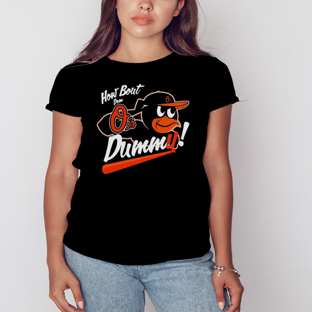 Baltimore Orioles How About Dem O's Dummy Shirt