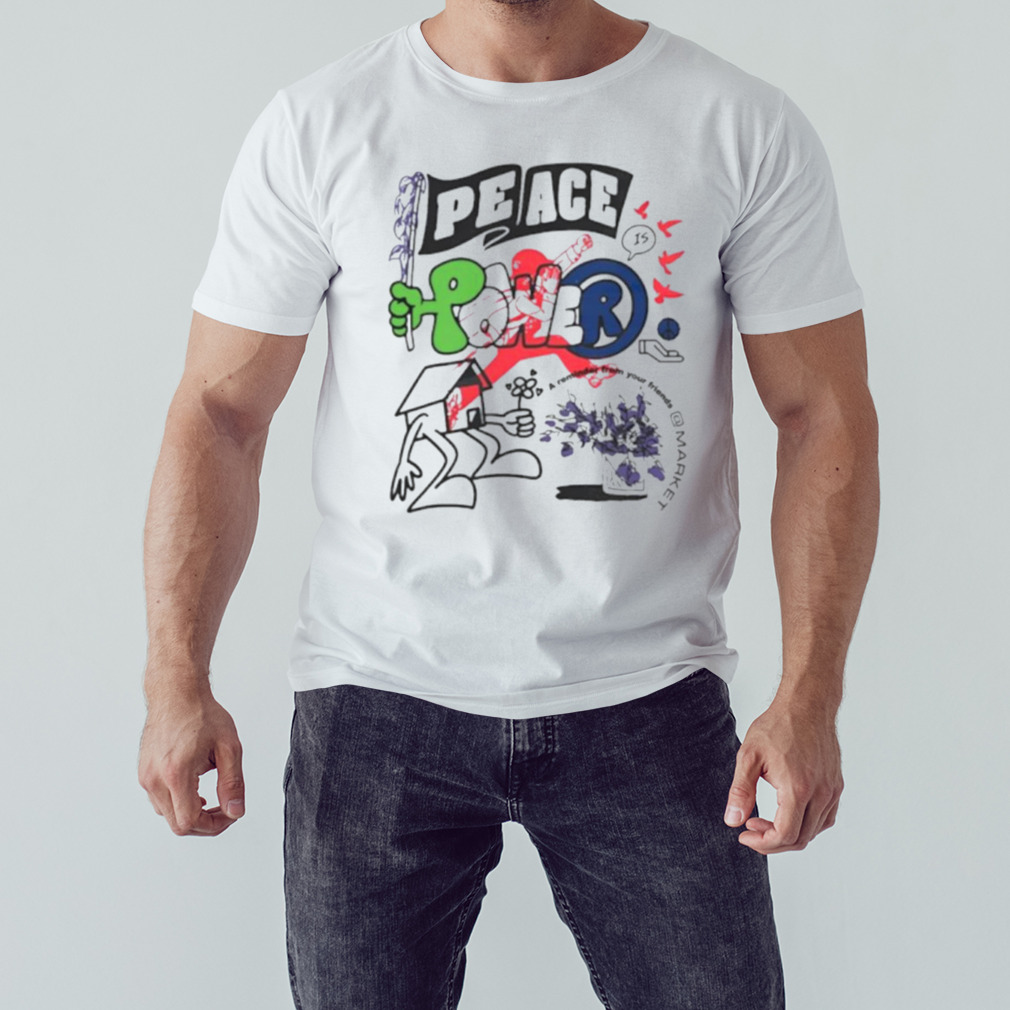 Market Peace and Power shirt