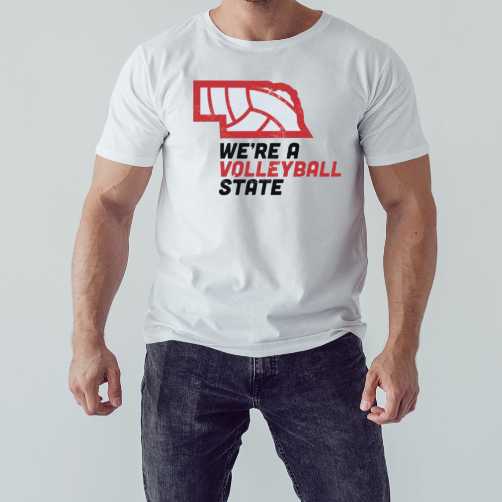 Nebraska We’re A Volleyball State shirt
