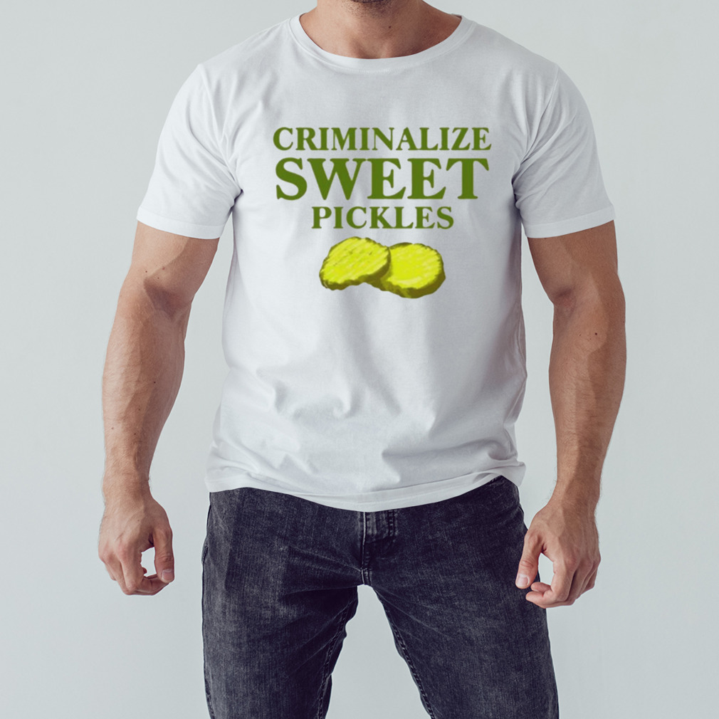 Criminalize Sweet Pickles shirt