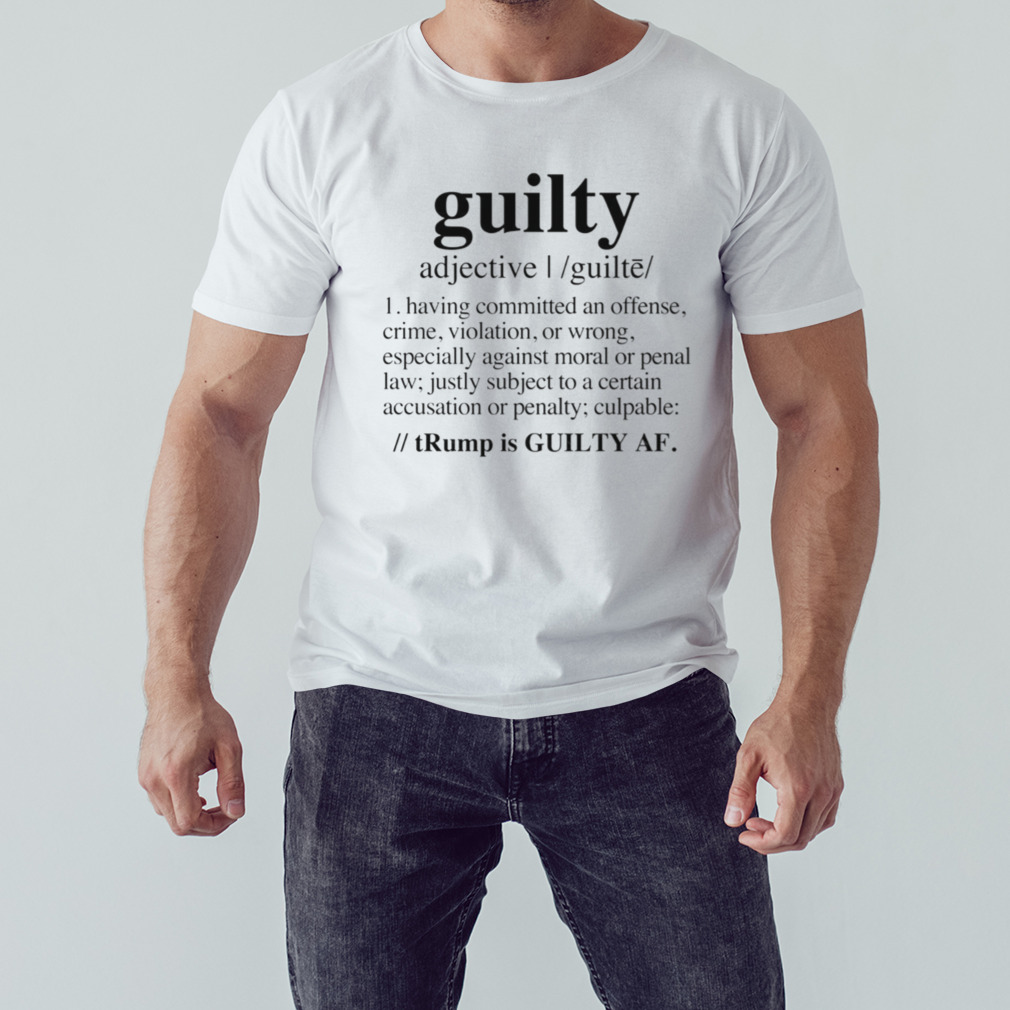 Guilty Definition Trump Is Guilty Af Black shirt