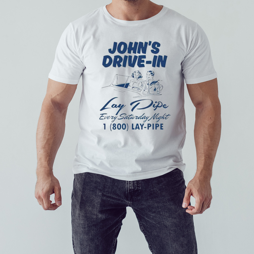 John’S Drive-In Lay Pipe Every Saturday Night 2023 Shirt