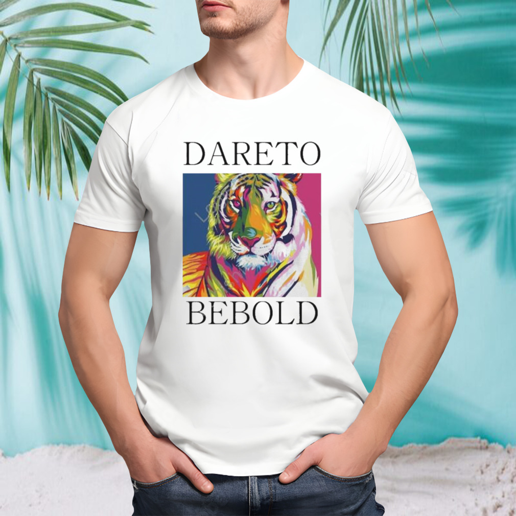 Dareto Bebold T Shirt