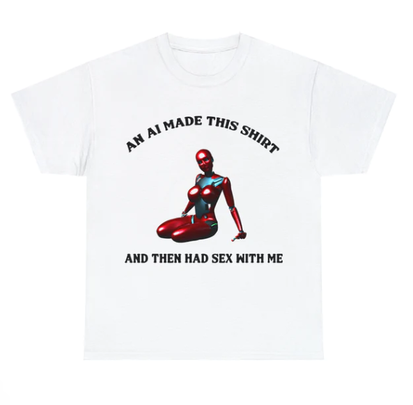 An AI Made This Shirt And Then Had Sex With Me shirt