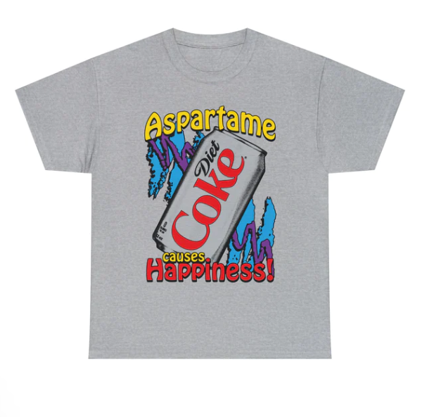 Aspartame Causes Happiness shirt