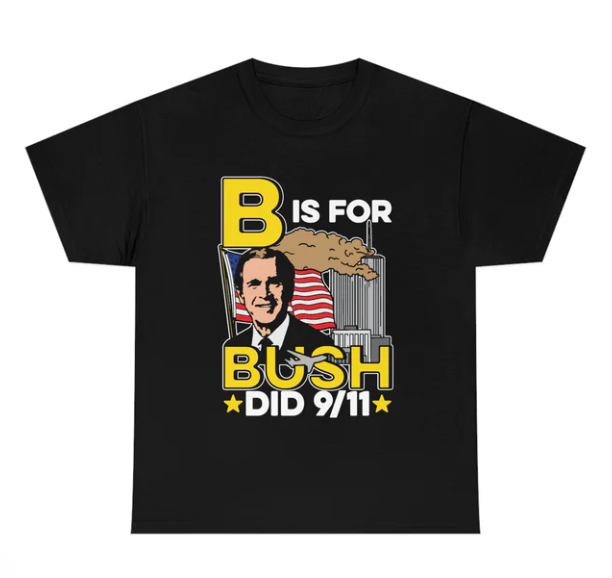 B Is For Bush Did 9.11 shirt