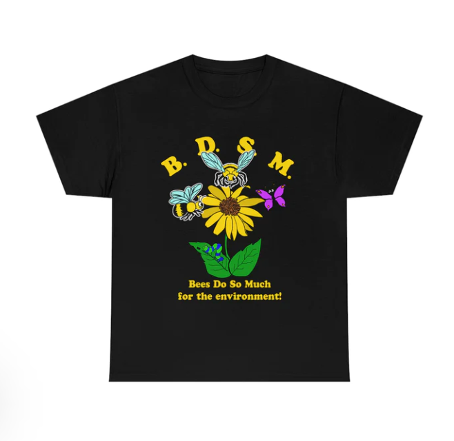 BDSM Bees Do So Much For The Environment! shirt